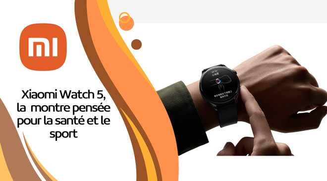 Xiaomi Watch 5, la nouvelle montre pensée pour la santé et le sport