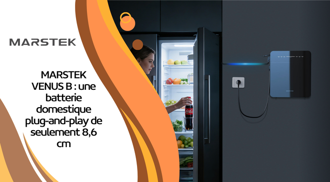 MARSTEK VENUS B : une batterie domestique plug-and-play de seulement 8,6 cm