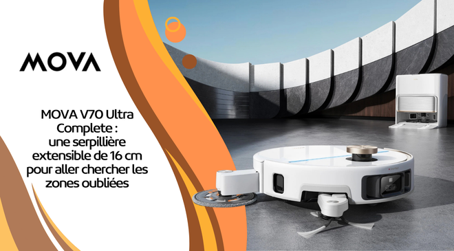 MOVA V70 Ultra Complete : une serpillière extensible de 16 cm pour aller chercher les zones oubliées