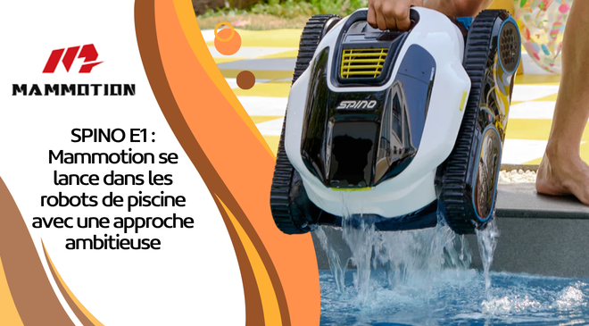 SPINO E1 : Mammotion se lance dans les robots de piscine avec une approche ambitieuse