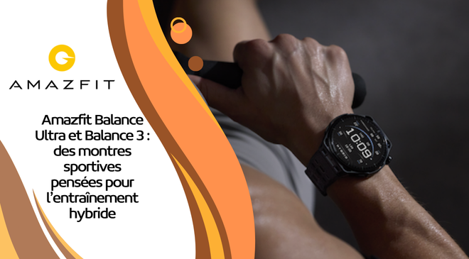 Amazfit Balance Ultra et Balance 3 : des montres sportives pensées pour l’entraînement hybride