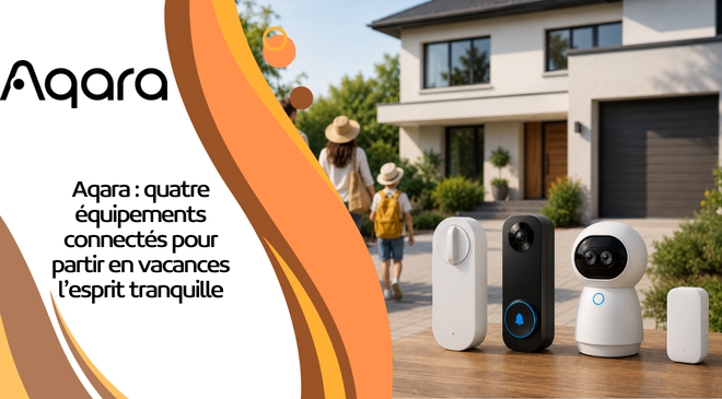 Aqara : quatre équipements connectés pour partir en vacances l’esprit tranquille