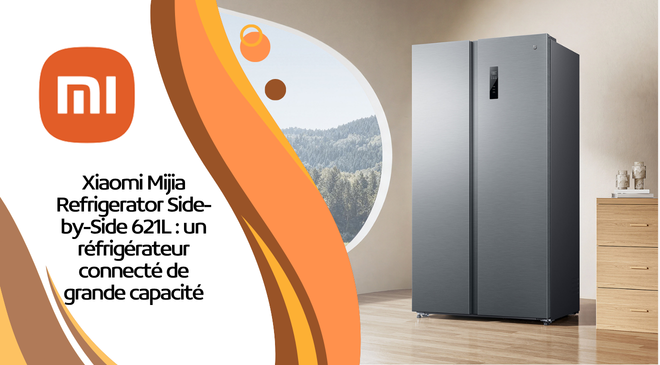 Xiaomi Mijia Refrigerator Side-by-Side 621L : un réfrigérateur connecté de grande capacité attendu en France dès juillet 2026