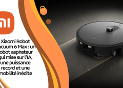 Xiaomi Robot Vacuum 6 Max : un robot aspirateur qui mise sur l’IA, une puissance record et une mobilité inédite