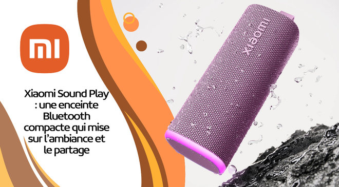 Xiaomi Sound Play : une enceinte Bluetooth compacte qui mise sur l’ambiance et le partage
