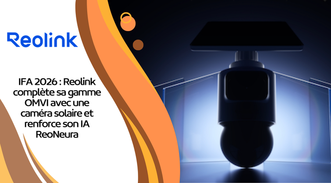 IFA 2026 : Reolink complète sa gamme OMVI avec une caméra solaire et renforce son IA ReoNeura