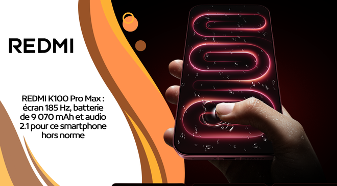 REDMI K100 Pro Max : écran 185 Hz, batterie de 9 070 mAh et audio 2.1 pour ce smartphone hors norme
