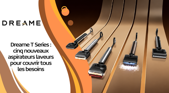 Dreame T Series : cinq nouveaux aspirateurs laveurs pour couvrir tous les besoins