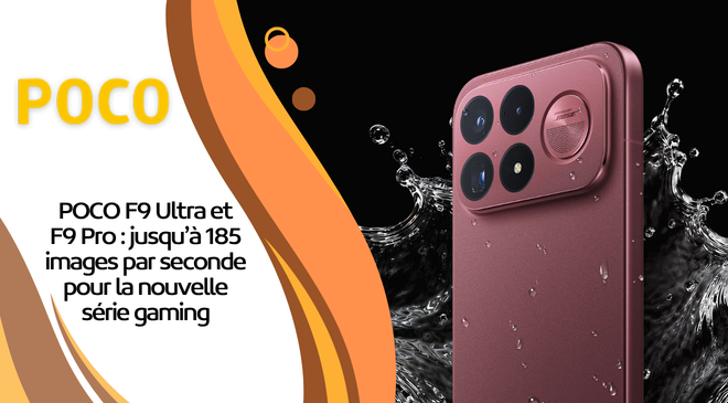 POCO F9 Ultra et F9 Pro : jusqu’à 185 images par seconde pour la nouvelle série gaming
