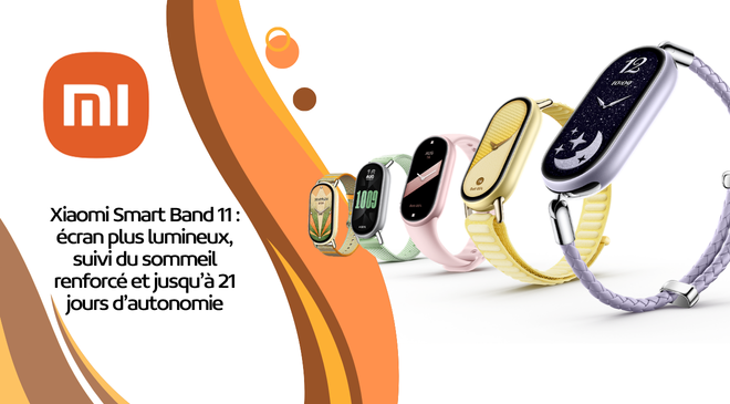 Xiaomi Smart Band 11 : écran plus lumineux, suivi du sommeil renforcé et jusqu’à 21 jours d’autonomie