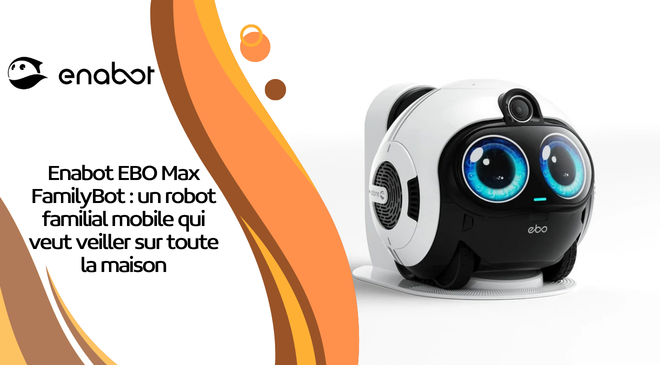 Enabot EBO Max FamilyBot : un robot familial mobile qui veut veiller sur toute la maison