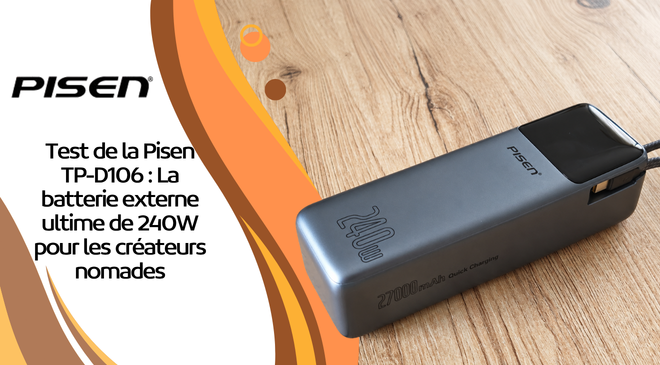 Test de la Pisen TP-D106 : La batterie externe ultime de 240W pour les créateurs nomades