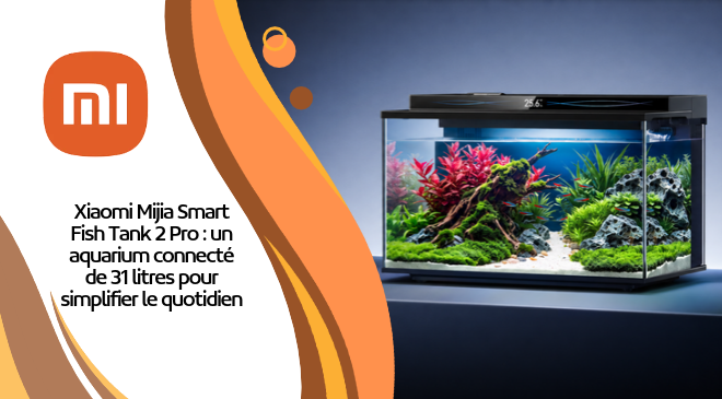 Xiaomi Mijia Smart Fish Tank 2 Pro : un aquarium connecté de 31 litres pour simplifier le quotidien